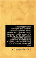 The Composition of Hydrogen and the Non-Decomposition of Water, Incontrovertibly Established in Answ