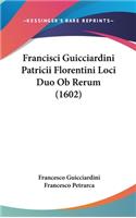 Francisci Guicciardini Patricii Florentini Loci Duo Ob Rerum (1602)