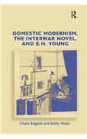 Domestic Modernism, the Interwar Novel, and E.H. Young