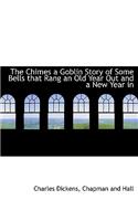 The Chimes a Goblin Story of Some Bells That Rang an Old Year Out and a New Year in