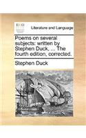 Poems on Several Subjects: Written by Stephen Duck, ... the Fourth Edition, Corrected.