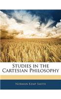 Studies in the Cartesian Philosophy