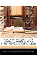 Manual of Qualitative Chemical Analysis, by A.B. Northcote and A.H. Church