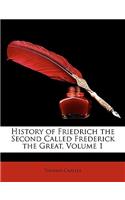 History of Friedrich the Second Called Frederick the Great, Volume 1