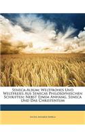 Seneca-Album; Weltfrohes Und Weltfreies Aus Senecas Philosophischen Schriften; Nebst Einem Anhang, Seneca Und Das Christentum