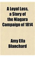 A Loyal Lass, a Story of the Niagara Campaign of 1814