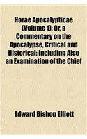 Horae Apocalypticae (Volume 1); Or, a Commentary on the Apocalypse, Critical and Historical; Including Also an Examination of the Chief: (English)