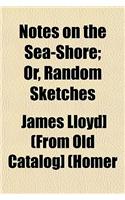 Notes on the Sea-Shore; Or, Random Sketches: (English)