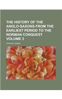 The History of the Anglo-Saxons from the Earliest Period to the Norman Conquest Volume 3