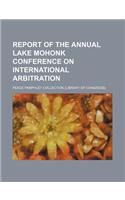 Report of the Annual Lake Mohonk Conference on International Arbitration (Volume 19-22)