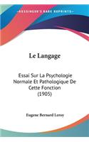 Langage: Essai Sur La Psychologie Normale Et Pathologique De Cette Fonction (1905)