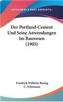 Der Portland-Cement Und Seine Anwendungen Im Bauwesen (1905)
