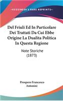 del Friuli Ed in Particolare Dei Trattati Da Cui Ebbe Origine La Dualita Politica in Questa Regione