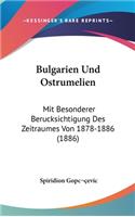 Bulgarien Und Ostrumelien: Mit Besonderer Berucksichtigung Des Zeitraumes Von 1878-1886 (1886)