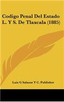 Codigo Penal del Estado L. Y S. de Tlaxcala (1885)