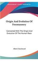 Origin And Evolution Of Freemasonry: Connected With The Origin And Evolution Of The Human Race