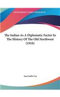 The Indian As A Diplomatic Factor In The History Of The Old Northwest (1910)