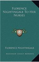 Florence Nightingale to Her Nurses