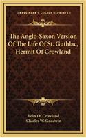 Anglo-Saxon Version Of The Life Of St. Guthlac, Hermit Of Crowland