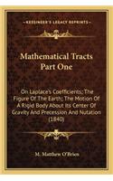 Mathematical Tracts Part One