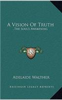 A Vision Of Truth: , The Soul's Awakening: A Story (1915)