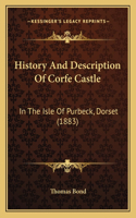 History And Description Of Corfe Castle: In The Isle Of Purbeck, Dorset (1883)(English)