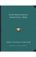 Our Northwest Frontier (1856)