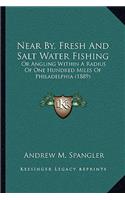 Near By, Fresh And Salt Water Fishing