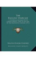 English Staircase: A Historical Account Of Its Characteristic Types To The End Of The Eighteenth Century (1911)