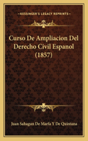 Curso De Ampliacion Del Derecho Civil Espanol (1857): (Spanish)