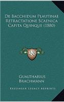 de Bacchidum Plautinae Retractatione Scaenica Capita Quinque (1880)