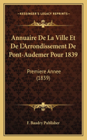 Annuaire de La Ville Et de L'Arrondissement de Pont-Audemer Pour 1839