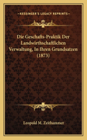 Geschafts-Praktik Der Landwirthschaftlichen Verwaltung, In Ihren Grundsatzen (1873)