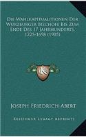 Die Wahlkapitualitionen Der Wurzburger Bischofe Bis Zum Ende Des 17 Jahrhunderts, 1225-1698 (1905)