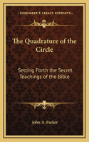 The Quadrature of the Circle: Setting Forth the Secret Teachings of the Bible