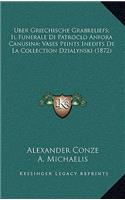 Uber Griechische Grabreliefs; Il Funerale Di Patroclo Anfora Canusina; Vases Peints Inedits De La Collection Dzialynski (1872)