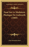 Essai Sur Le Mediateur Plastique De Cudworth (1860)