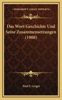Das Wort Geschichte Und Seine Zusammensetzungen (1908)