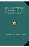 Dell' Antichissimo Rito Di Pregare Per L'imperatore Interamente Conservato Nella Sola Ambrosiana Chiesa: Dissertazione (1771)