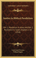 Studies In Biblical Parallelism: Part 1, Parallelism In Amos And Part 2, Parallelism In Isaiah, Chapters 1-10 (1918)