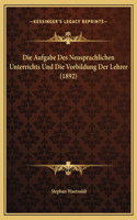 Die Aufgabe Des Neusprachlichen Unterrichts Und Die Vorbildung Der Lehrer (1892)