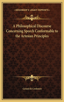 A Philosophical Discourse Concerning Speech Conformable to the Artesian Principles