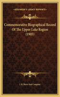 Commemorative Biographical Record Of The Upper Lake Region (1905)