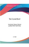 The Crystal Bowl: Australian Nature Stories (LARGE PRINT EDITION)