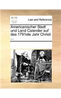 Americanischer Stadt Und Land Calender Auf Das 1791ste Jahr Christi ...