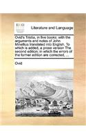 Ovid's Tristia, in Five Books: With the Arguments and Notes of John Minellius Translated Into English. to Which Is Added, a Prose Version the Second Edition; In Which the Errors o(Latin)