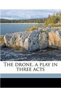 The Drone, a Play in Three Acts