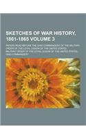 Sketches of War History, 1861-1865; Papers Read Before the Ohio Commandery of the Military Order of the Loyal Legion of the United States Volume 3