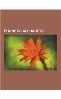 Phonetic Alphabets: Americanist Phonetic Notation, Arabic International Phonetic Alphabet, Arpabet, Benjamin Franklin's Phonetic Alphabet,