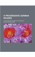A Progressive German Reader; With Notes and a Complete Vocabulary